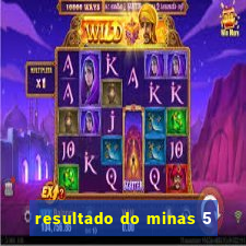 resultado do minas 5